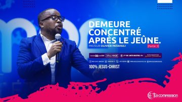 Demeure concentré après le jeûne.[Partie 3] Pasteur OLIVIER PATAHULI culte du 06 Mars 2020