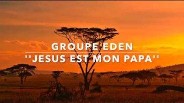 EDEN – JESUS EST MON PAPA (avec paroles)