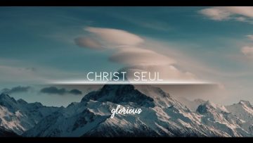 GLORIOUS – Christ seul – album : 1000 échos