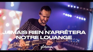 GLORIOUS – Jamais rien narrêtera notre louange – album : Promesse