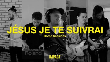 Jésus je te suivrai – IMPACT (Home Sessions)