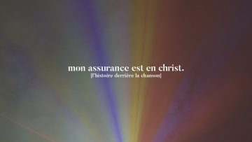 Mon assurance est en Christ | Lhistoire derrière la chanson