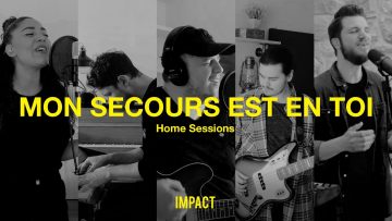 Mon secours est en Toi – IMPACT (Home Sessions)