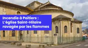 Incendie à Poitiers : L’église Saint-Hilaire, classée à l’Unesco, ravagée par les flammes