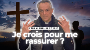 Je crois pour me rassurer